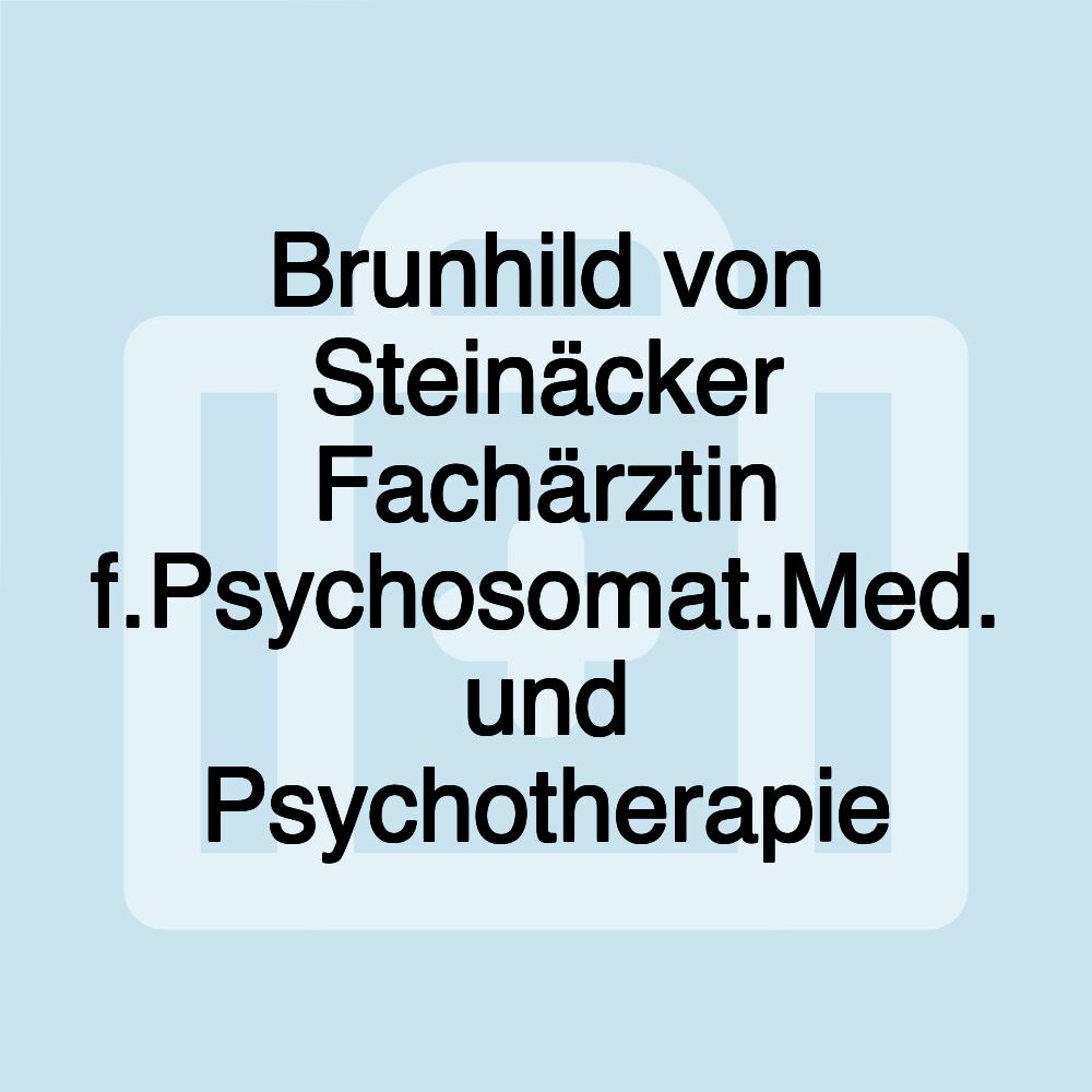 Brunhild von Steinäcker Fachärztin f.Psychosomat.Med. und Psychotherapie