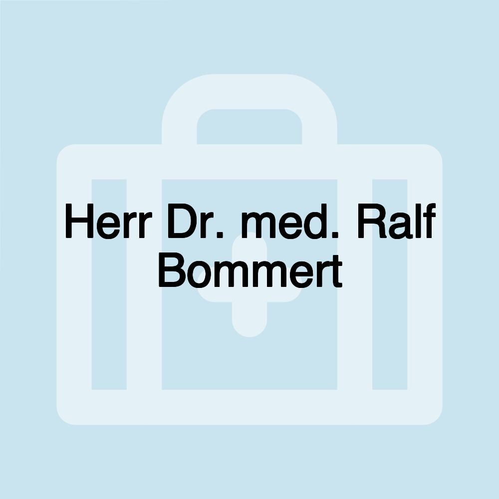 Herr Dr. med. Ralf Bommert