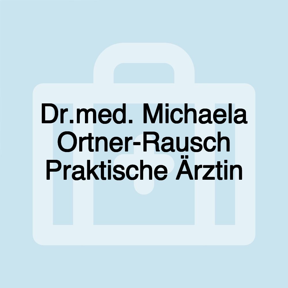 Dr.med. Michaela Ortner-Rausch Praktische Ärztin