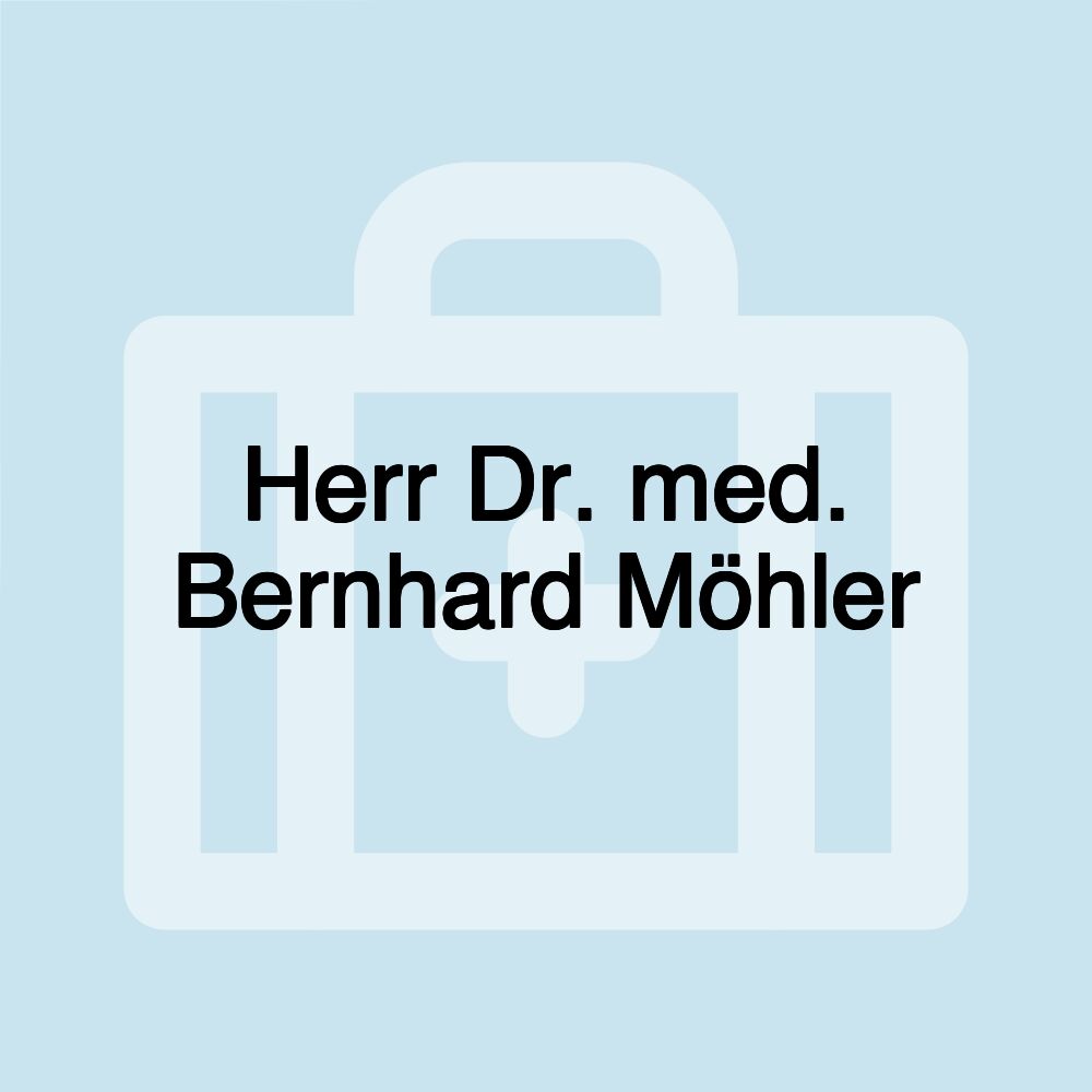 Herr Dr. med. Bernhard Möhler