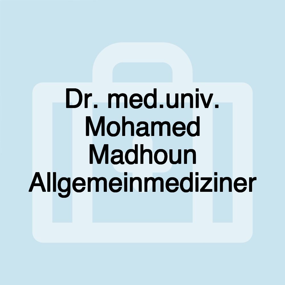 Dr. med.univ. Mohamed Madhoun Allgemeinmediziner