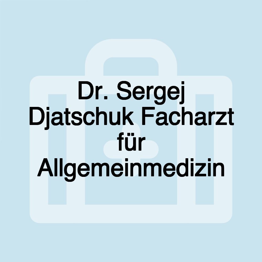 Dr. Sergej Djatschuk Facharzt für Allgemeinmedizin