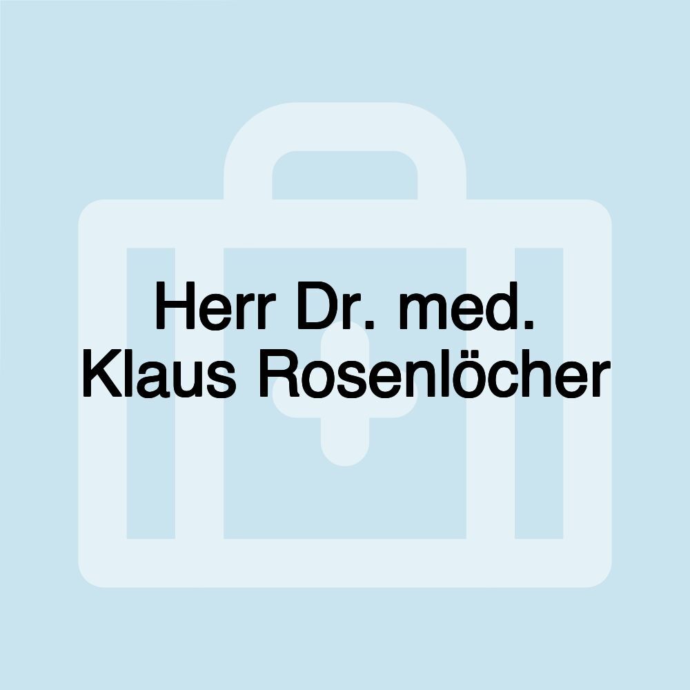 Herr Dr. med. Klaus Rosenlöcher