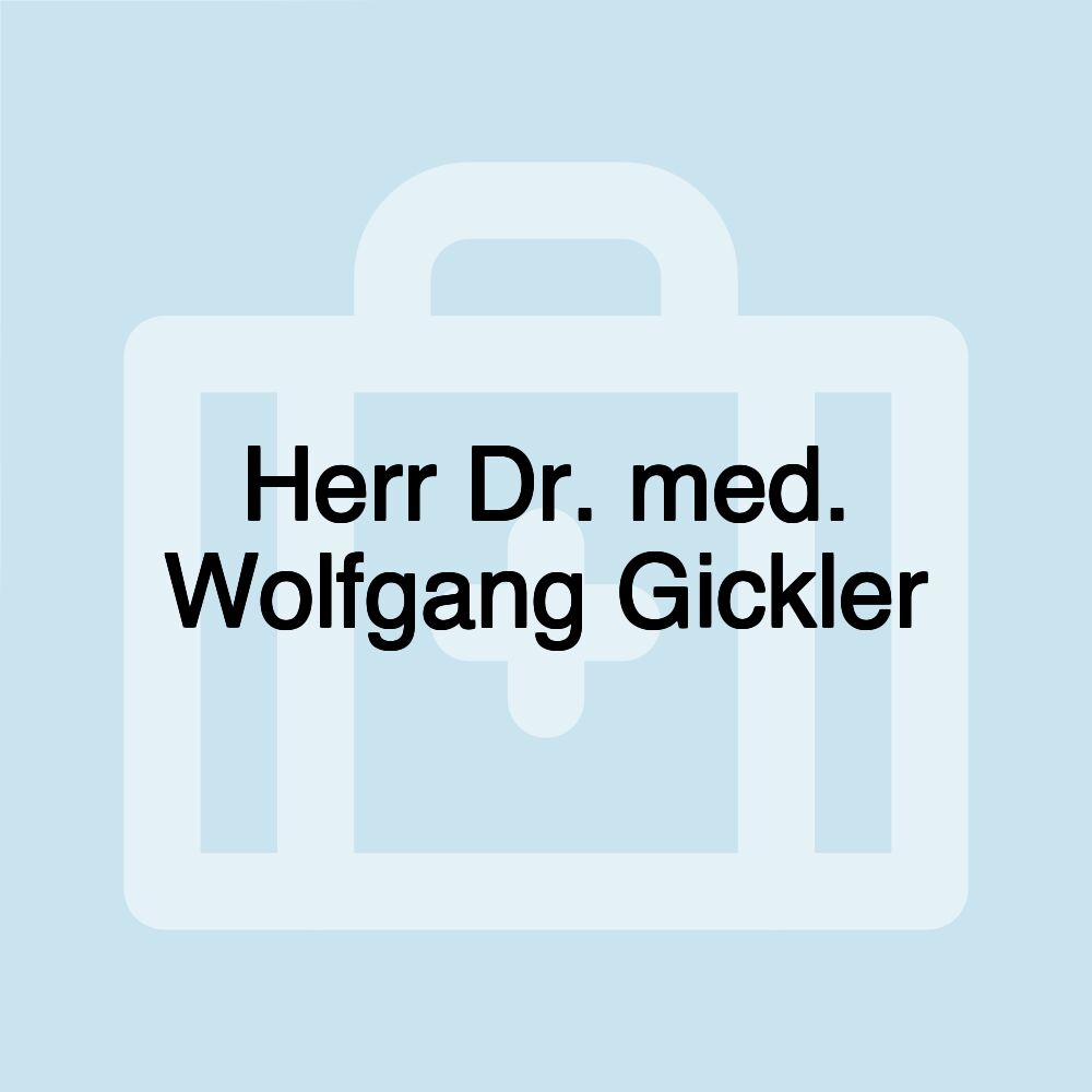 Herr Dr. med. Wolfgang Gickler