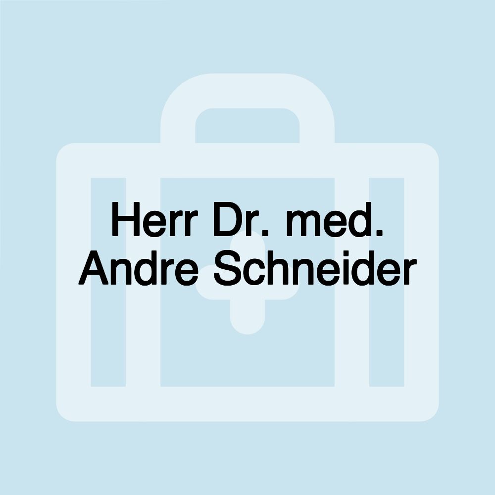 Herr Dr. med. Andre Schneider