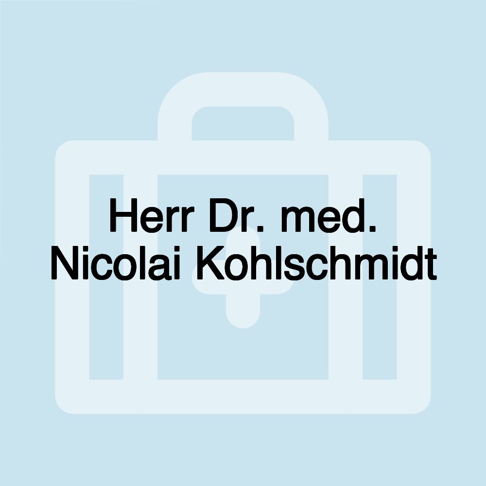 Herr Dr. med. Nicolai Kohlschmidt