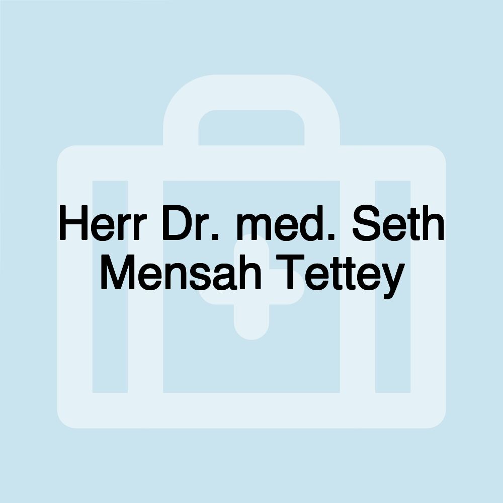 Herr Dr. med. Seth Mensah Tettey