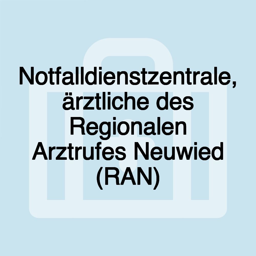 Notfalldienstzentrale, ärztliche des Regionalen Arztrufes Neuwied (RAN)