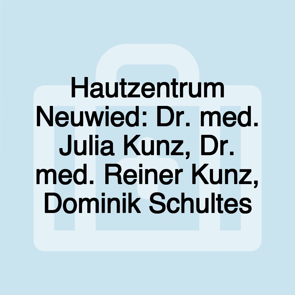 Hautzentrum Neuwied: Dr. med. Julia Kunz, Dr. med. Reiner Kunz, Dominik Schultes