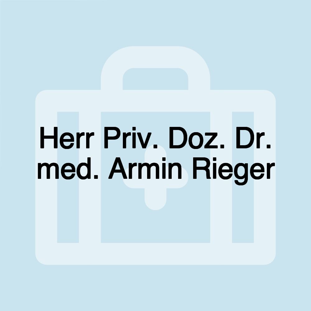 Herr Priv. Doz. Dr. med. Armin Rieger