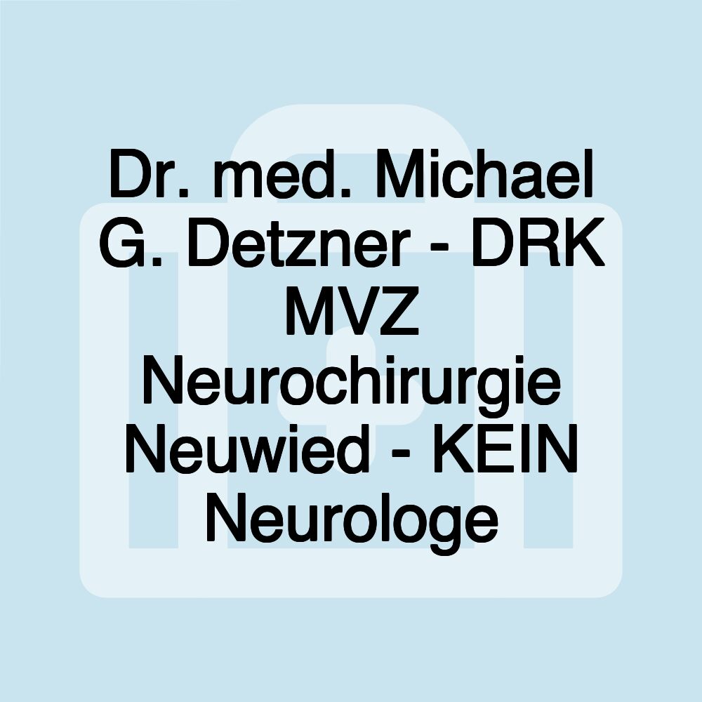 Dr. med. Michael G. Detzner - DRK MVZ Neurochirurgie Neuwied - KEIN Neurologe