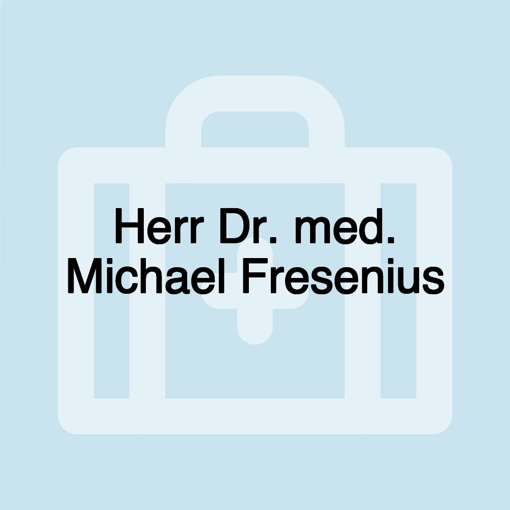 Herr Dr. med. Michael Fresenius