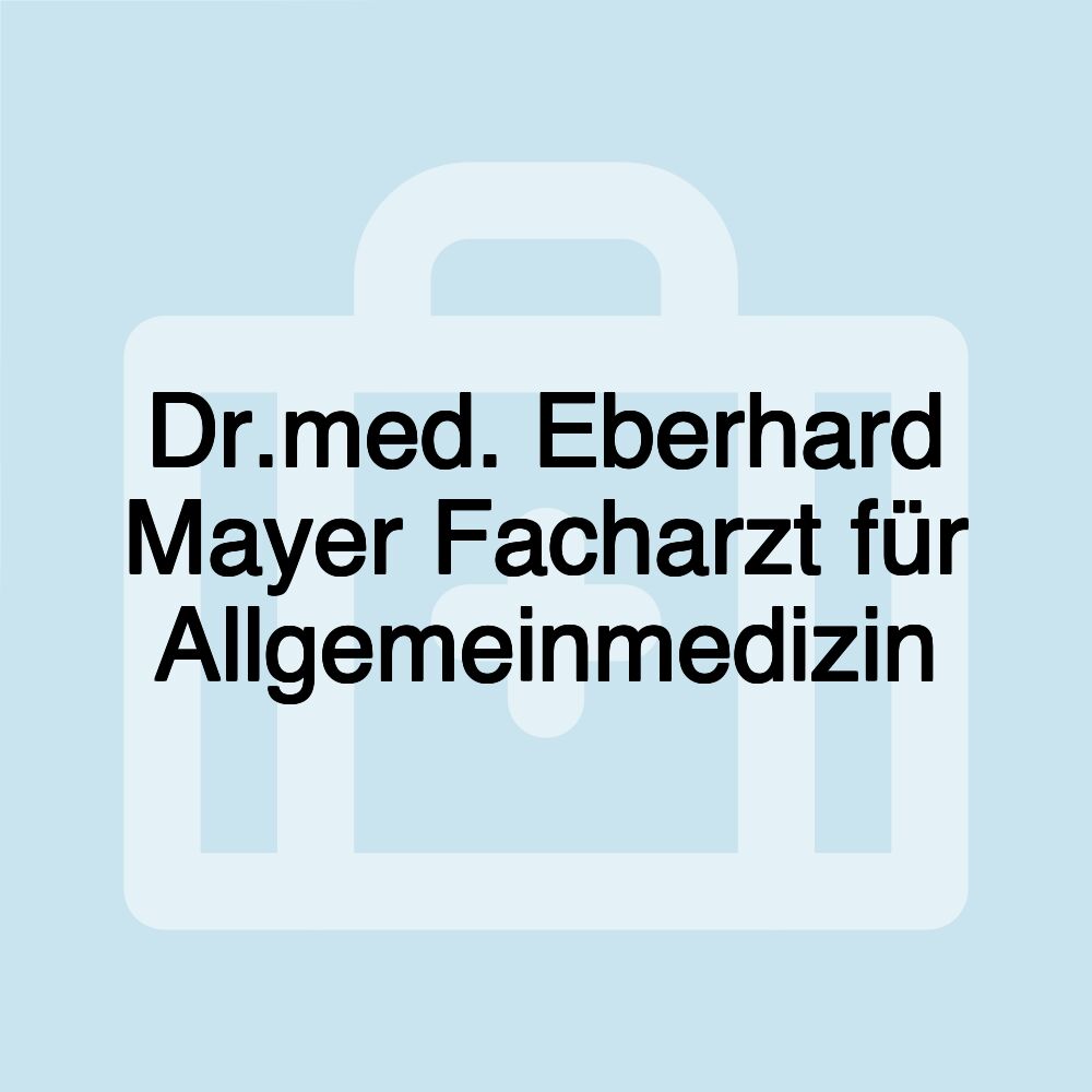 Dr.med. Eberhard Mayer Facharzt für Allgemeinmedizin