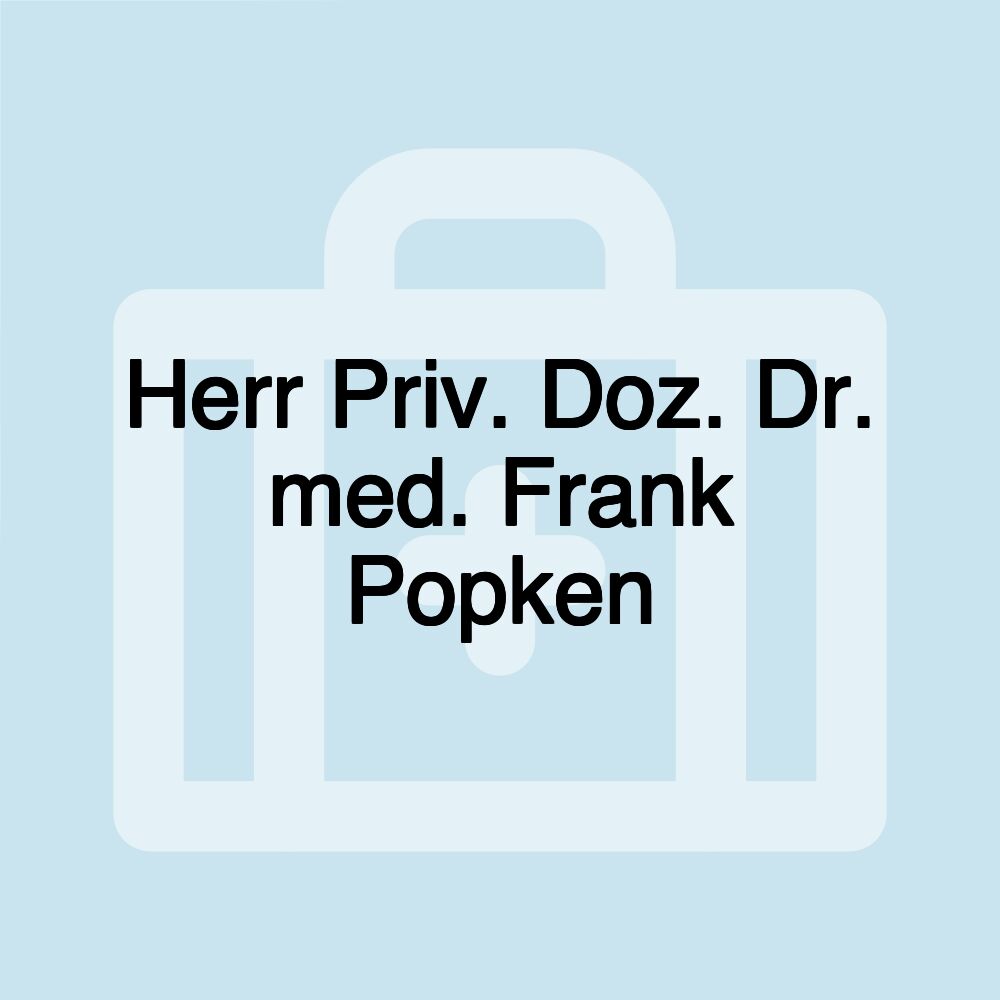 Herr Priv. Doz. Dr. med. Frank Popken