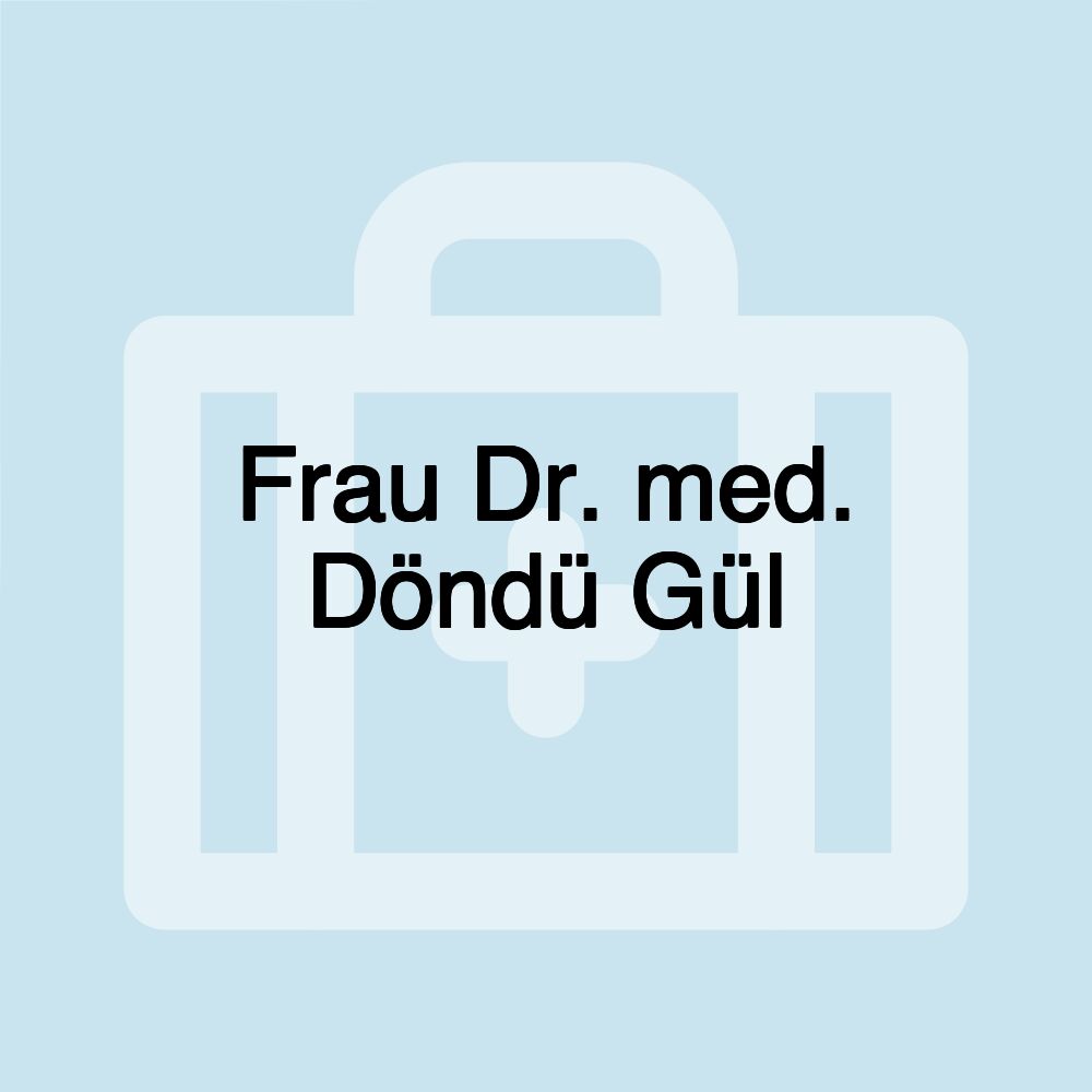 Frau Dr. med. Döndü Gül