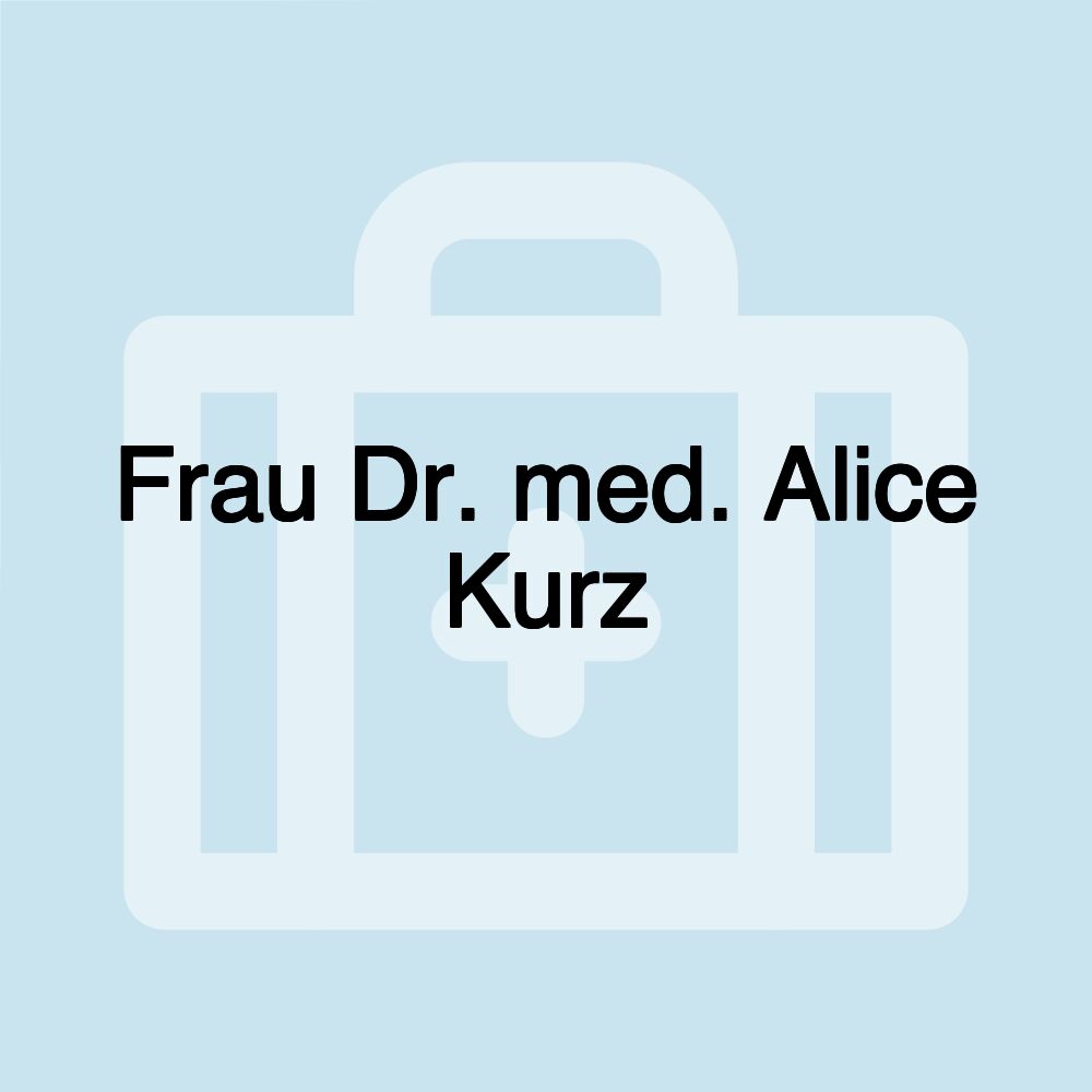 Frau Dr. med. Alice Kurz