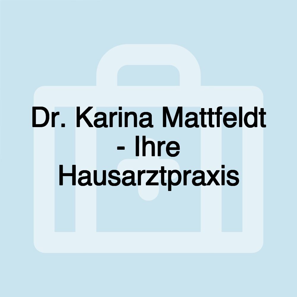 Dr. Karina Mattfeldt - Ihre Hausarztpraxis