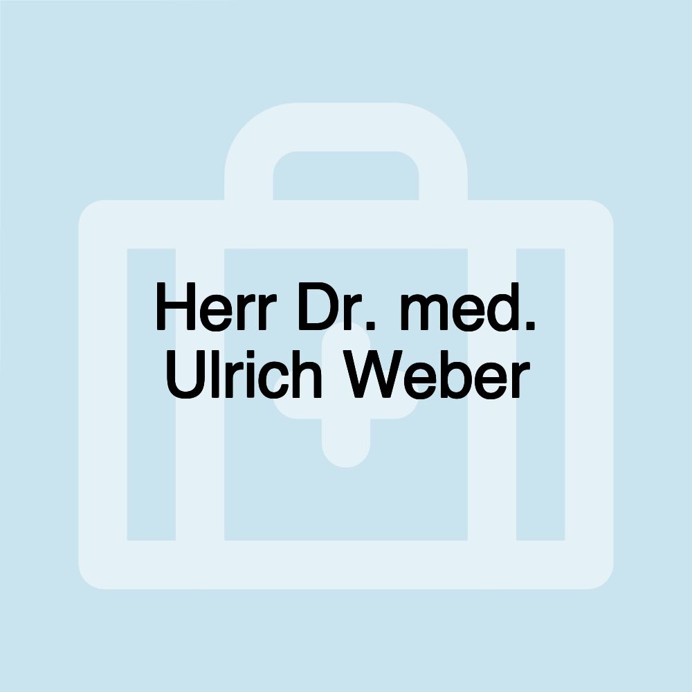 Herr Dr. med. Ulrich Weber