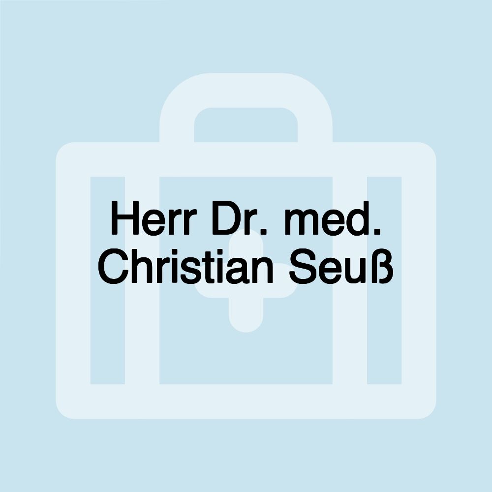 Herr Dr. med. Christian Seuß