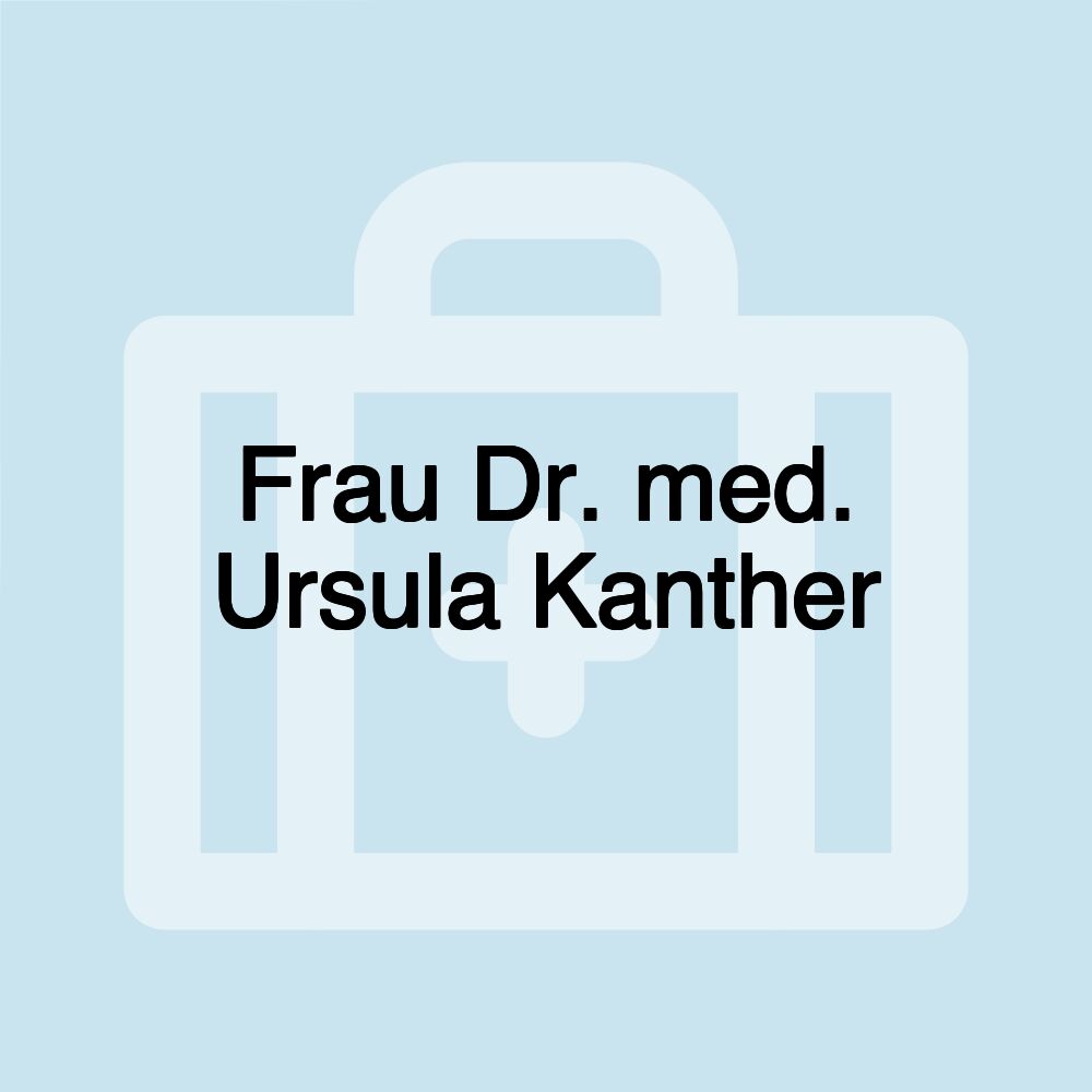 Frau Dr. med. Ursula Kanther