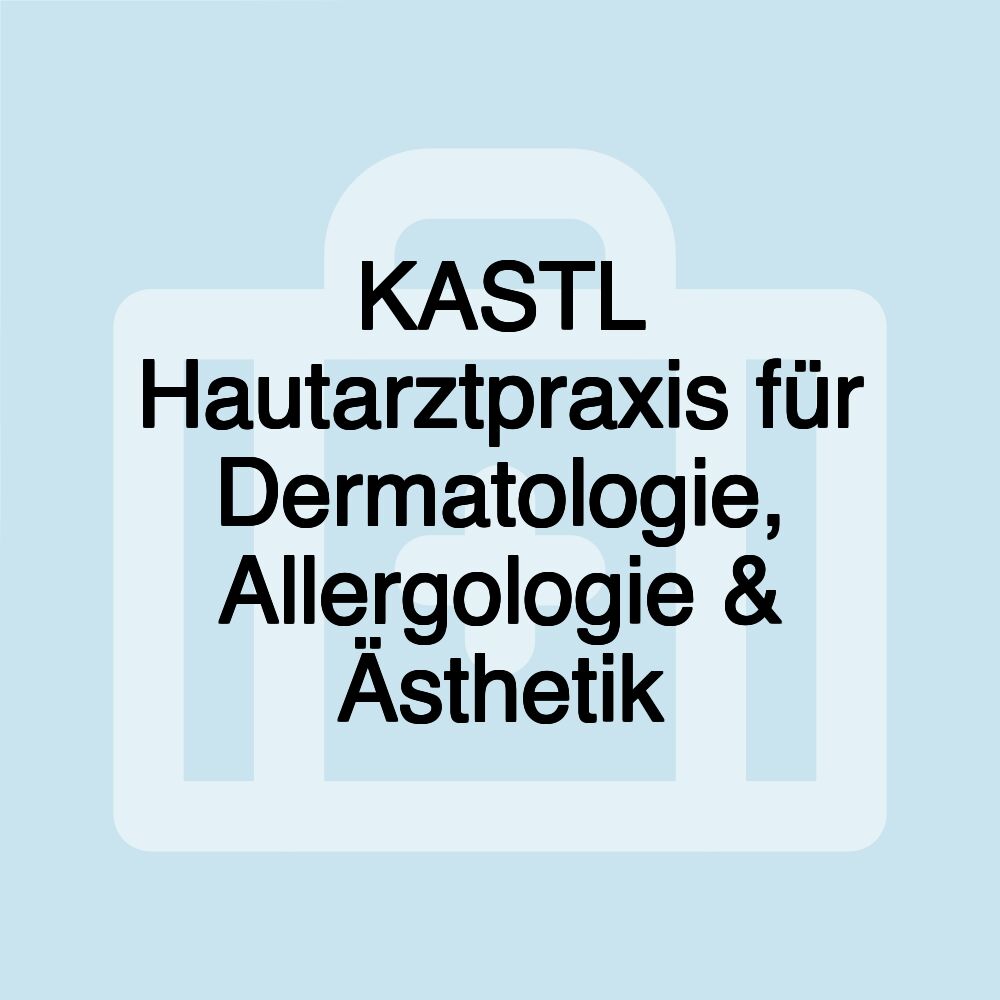 KASTL Hautarztpraxis für Dermatologie, Allergologie & Ästhetik