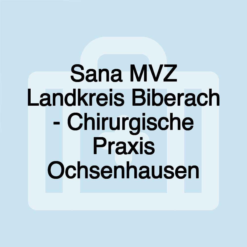 Sana MVZ Landkreis Biberach - Chirurgische Praxis Ochsenhausen