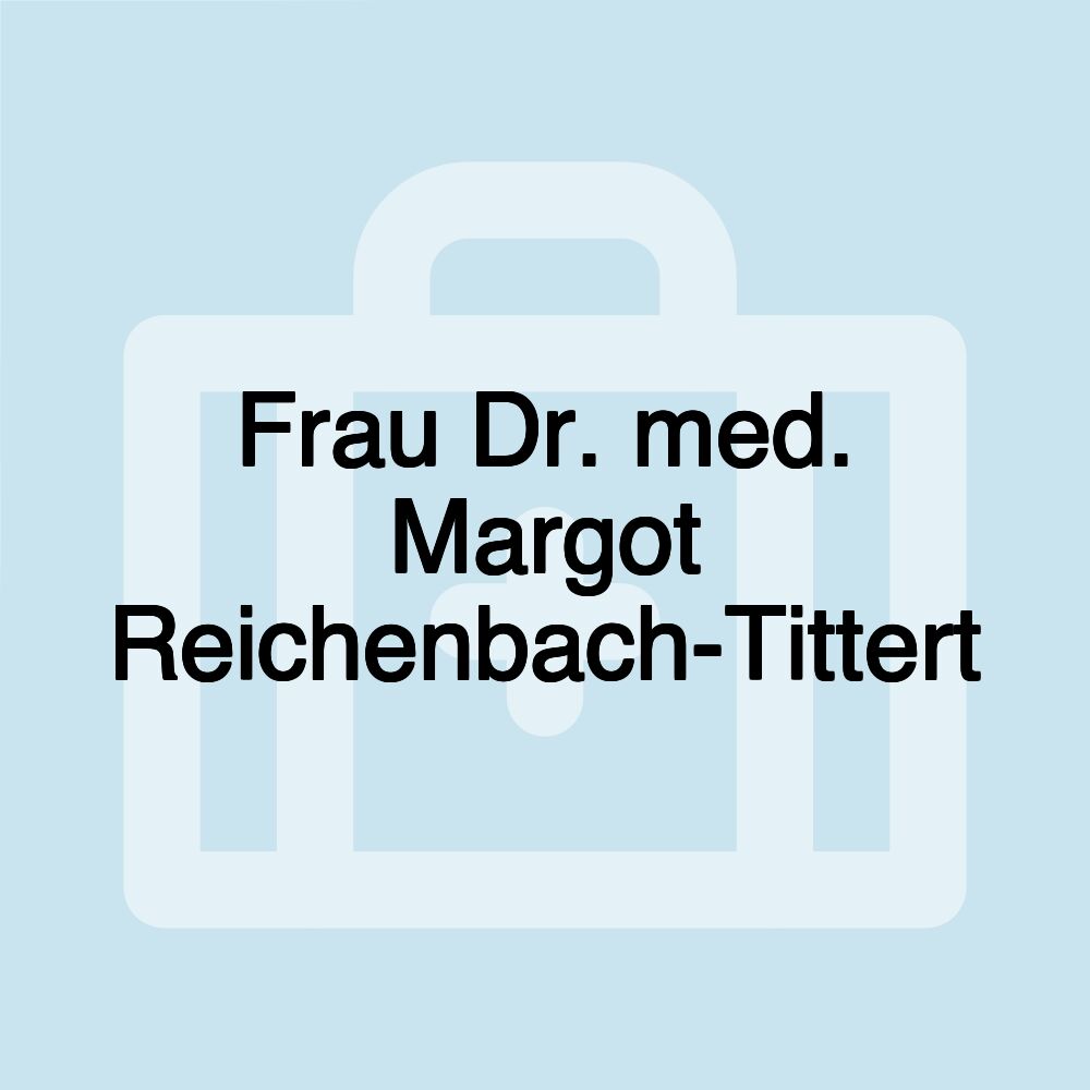 Frau Dr. med. Margot Reichenbach-Tittert