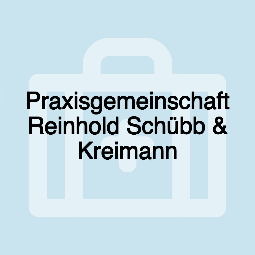 Praxisgemeinschaft Reinhold Schübb & Kreimann