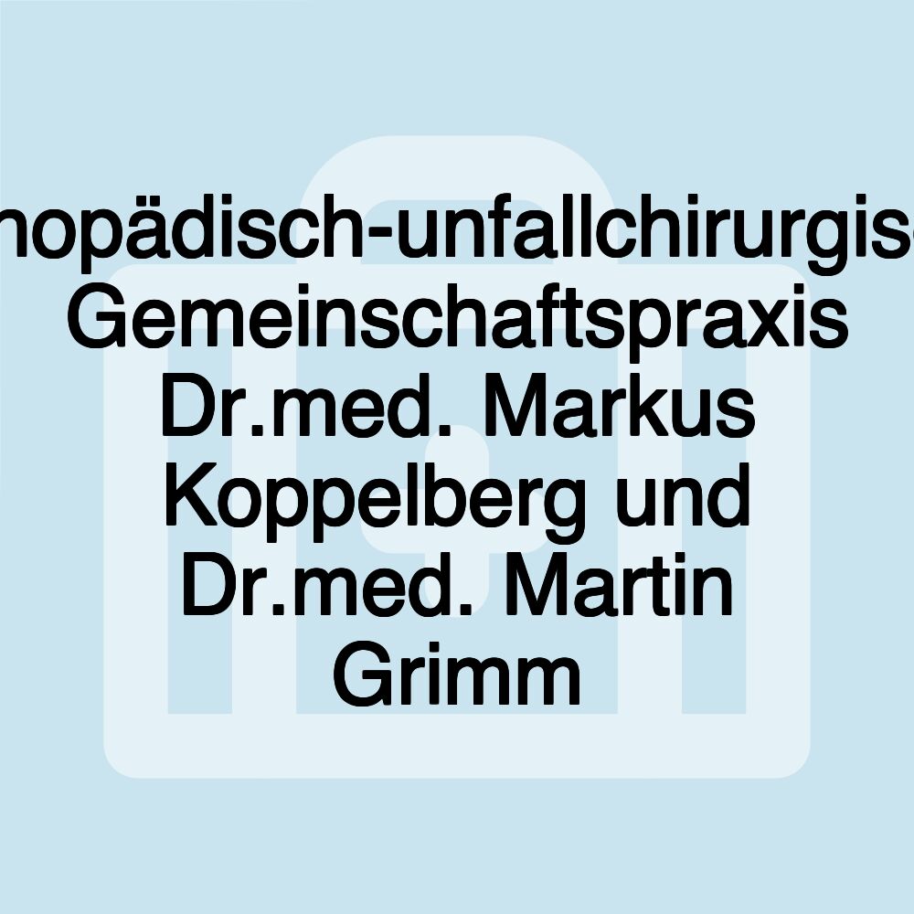 Orthopädisch-unfallchirurgische Gemeinschaftspraxis Dr.med. Markus Koppelberg und Dr.med. Martin Grimm