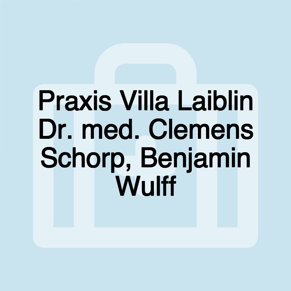 Praxis Villa Laiblin Dr. med. Clemens Schorp, Benjamin Wulff