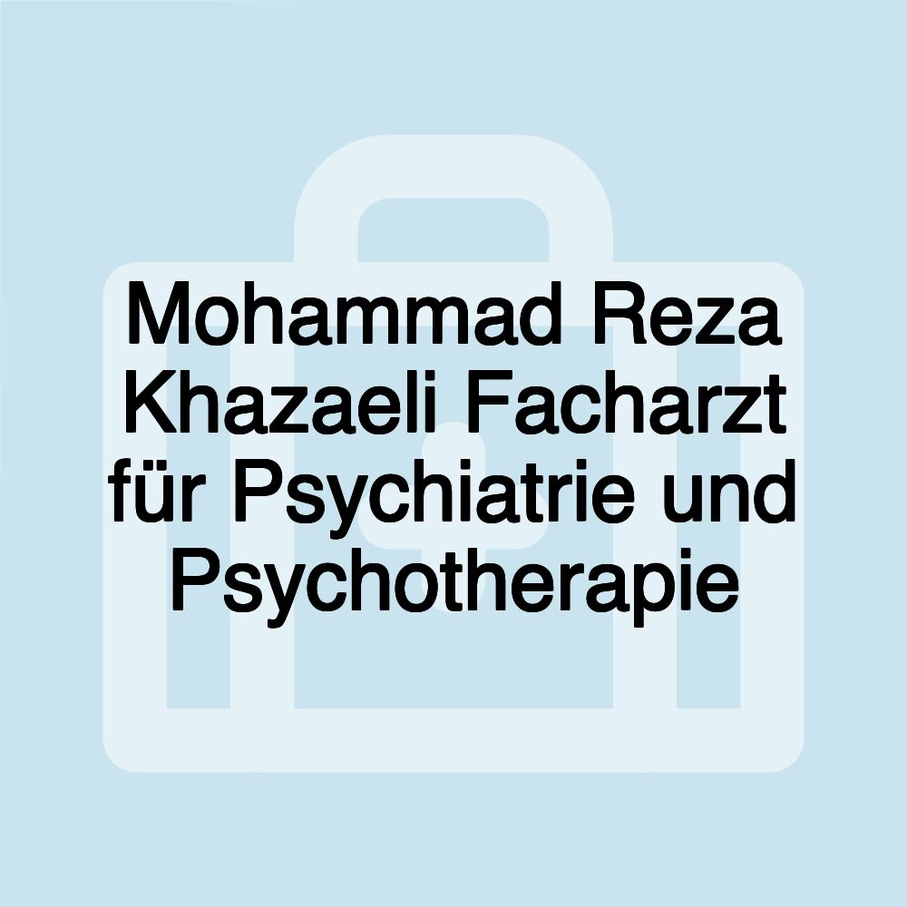 Mohammad Reza Khazaeli Facharzt für Psychiatrie und Psychotherapie