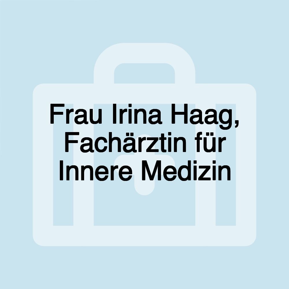 Frau Irina Haag, Fachärztin für Innere Medizin