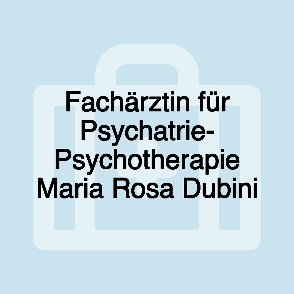 Fachärztin für Psychatrie- Psychotherapie Maria Rosa Dubini