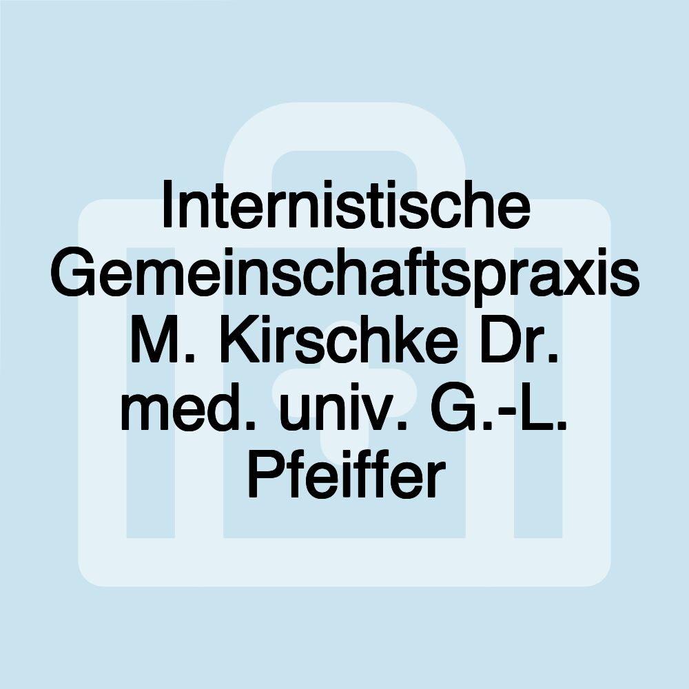 Internistische Gemeinschaftspraxis M. Kirschke Dr. med. univ. G.-L. Pfeiffer