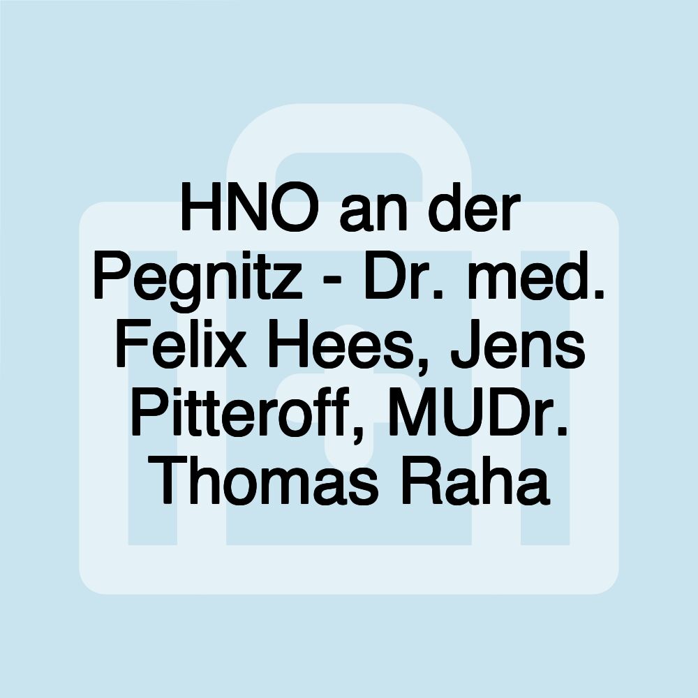 HNO an der Pegnitz - Dr. med. Felix Hees, Jens Pitteroff, MUDr. Thomas Raha