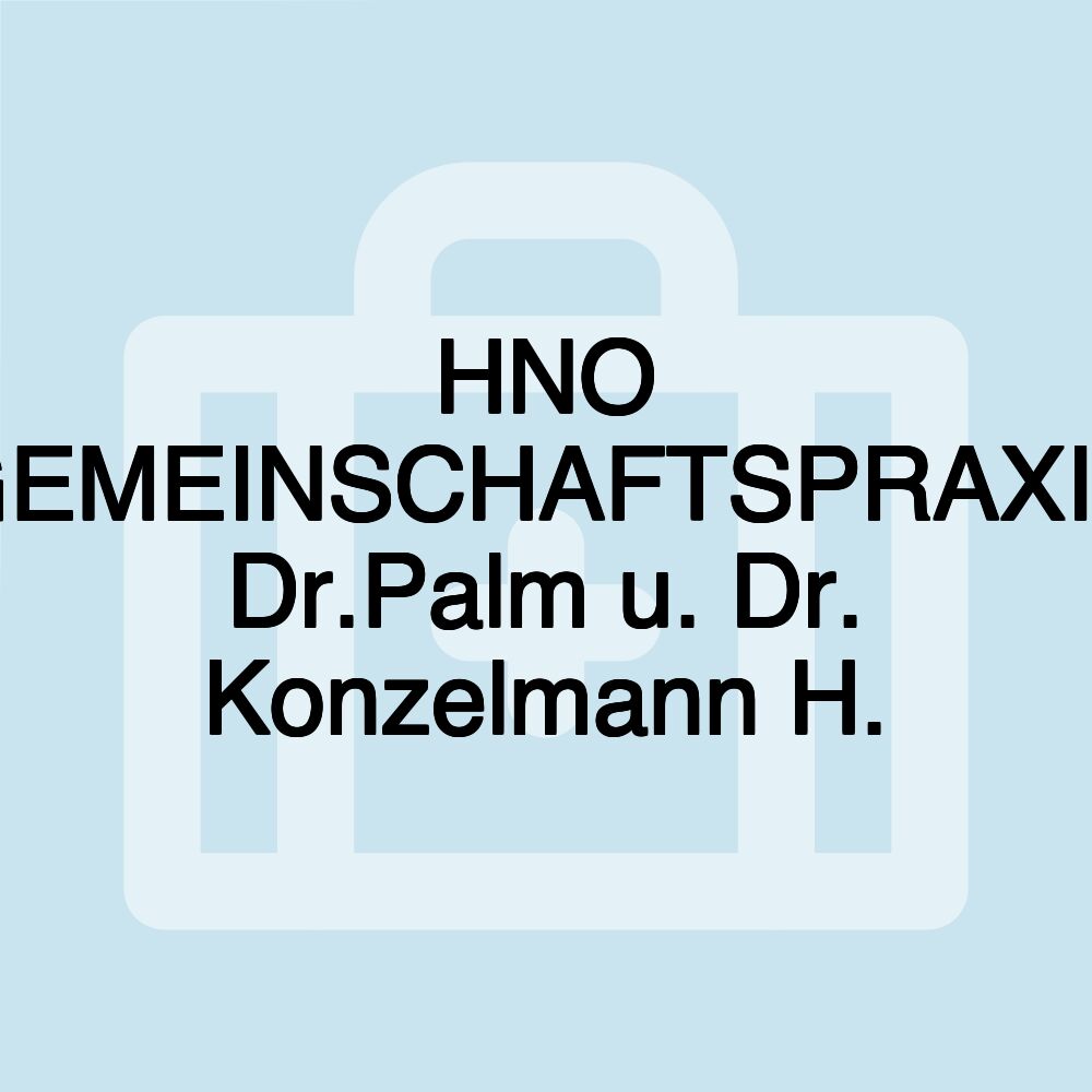 HNO GEMEINSCHAFTSPRAXIS Dr.Palm u. Dr. Konzelmann H.