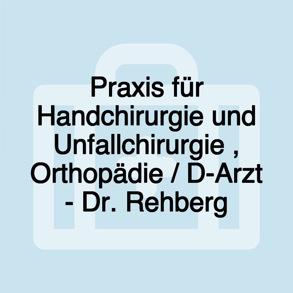 Praxis für Handchirurgie und Unfallchirurgie , Orthopädie / D-Arzt - Dr. Rehberg