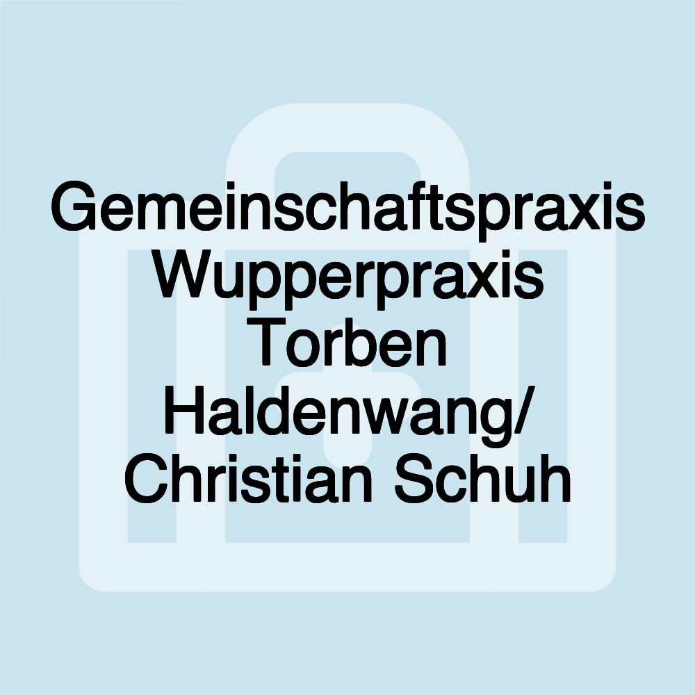 Gemeinschaftspraxis Wupperpraxis Torben Haldenwang/ Christian Schuh