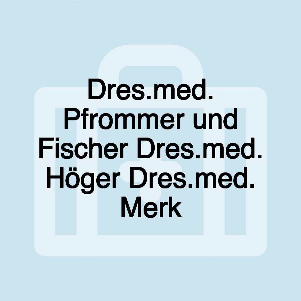 Dres.med. Pfrommer und Fischer Dres.med. Höger Dres.med. Merk