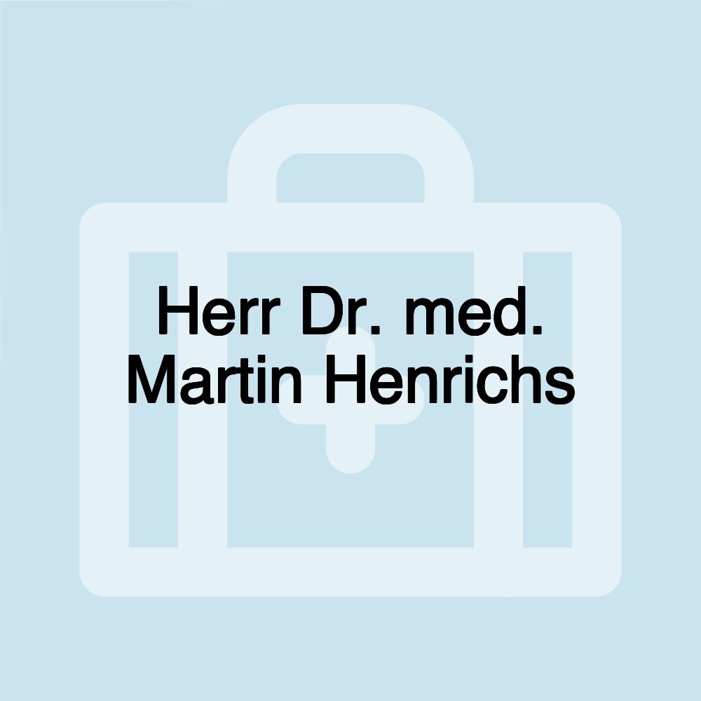 Herr Dr. med. Martin Henrichs