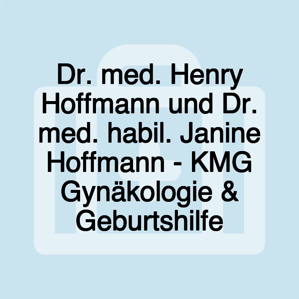 Dr. med. Henry Hoffmann und Dr. med. habil. Janine Hoffmann - KMG Gynäkologie & Geburtshilfe