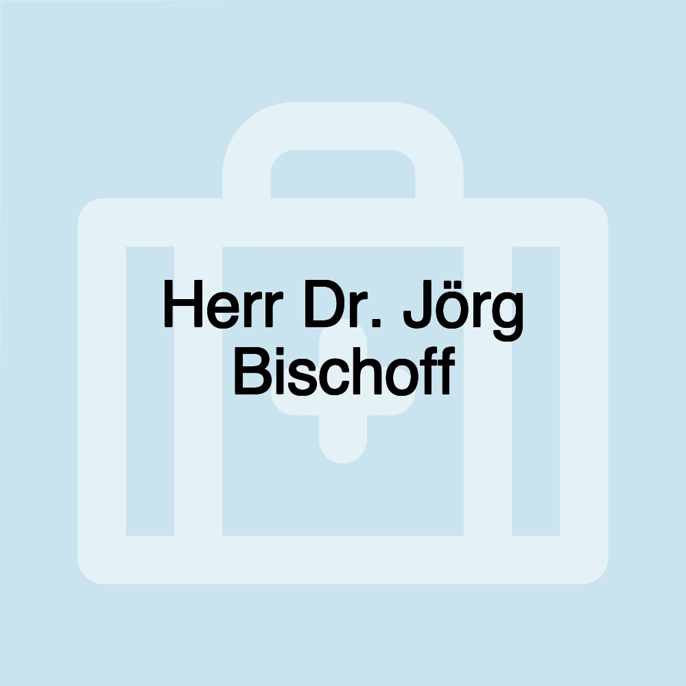 Herr Dr. Jörg Bischoff