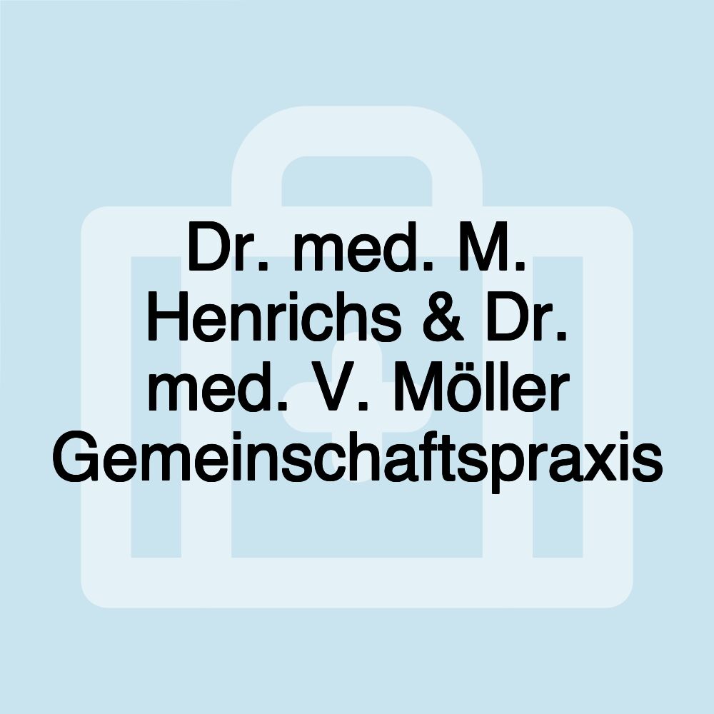 Dr. med. M. Henrichs & Dr. med. V. Möller Gemeinschaftspraxis