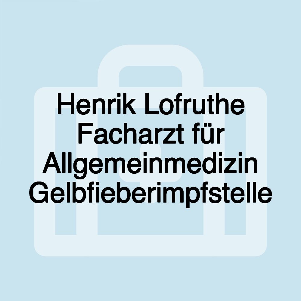 Henrik Lofruthe Facharzt für Allgemeinmedizin Gelbfieberimpfstelle