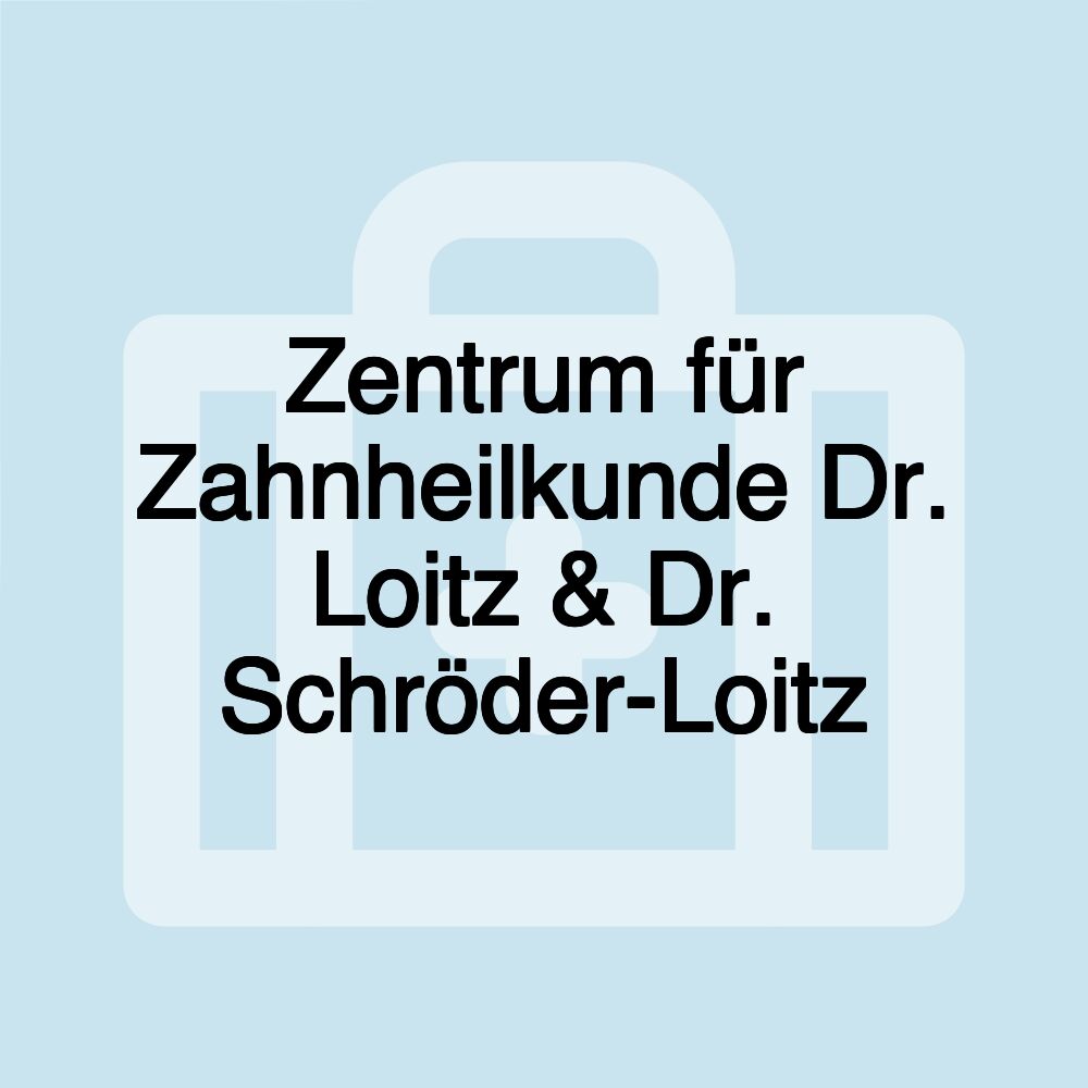 Zentrum für Zahnheilkunde Dr. Loitz & Dr. Schröder-Loitz