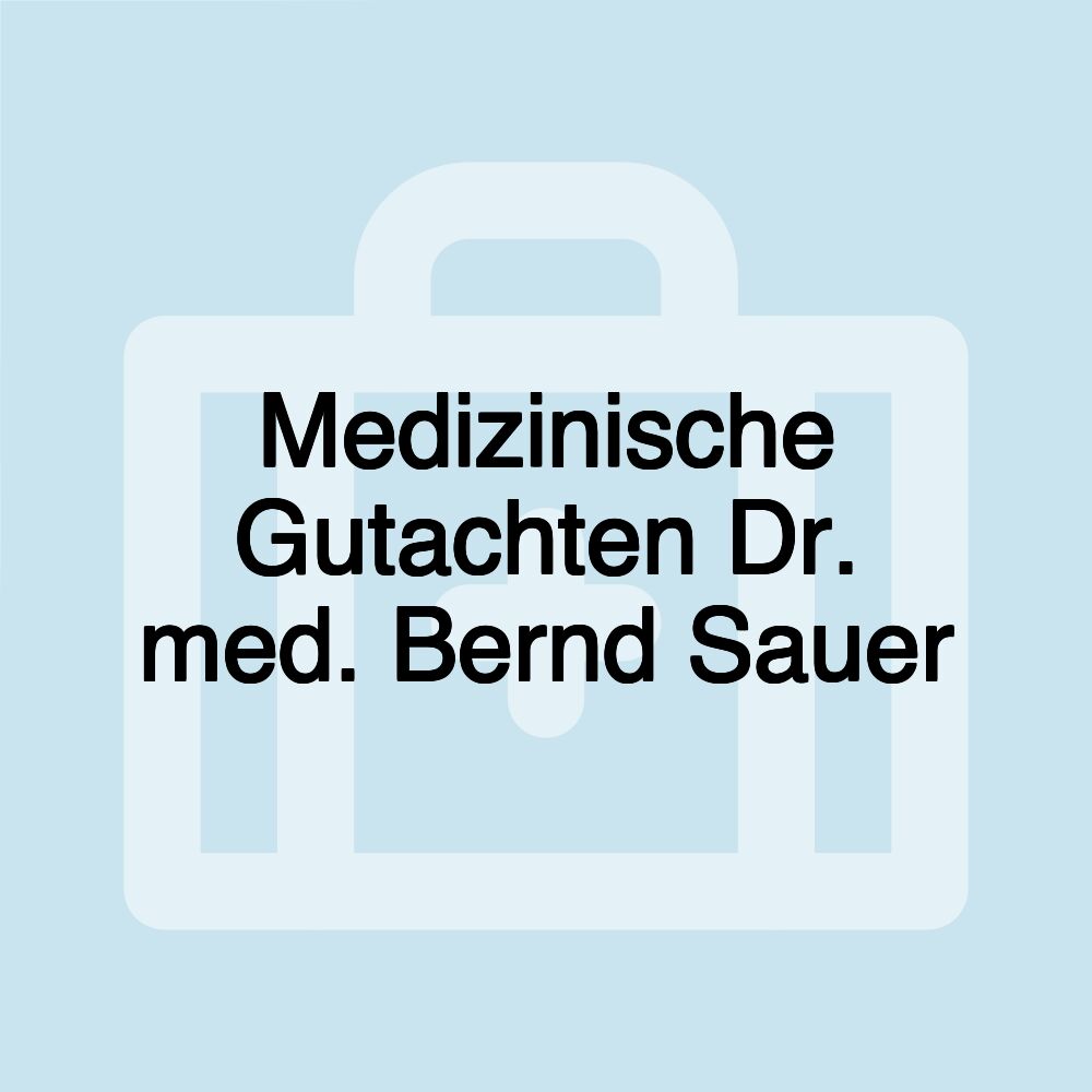 Medizinische Gutachten Dr. med. Bernd Sauer