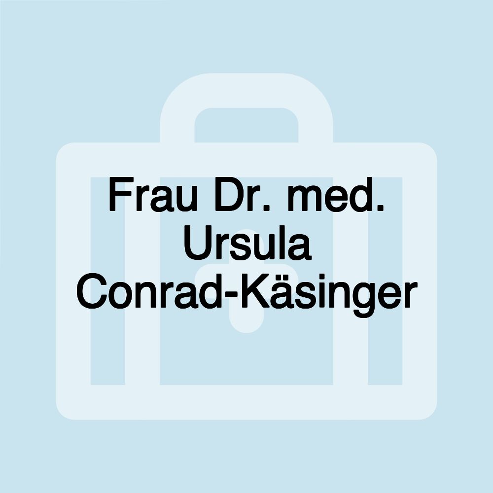 Frau Dr. med. Ursula Conrad-Käsinger