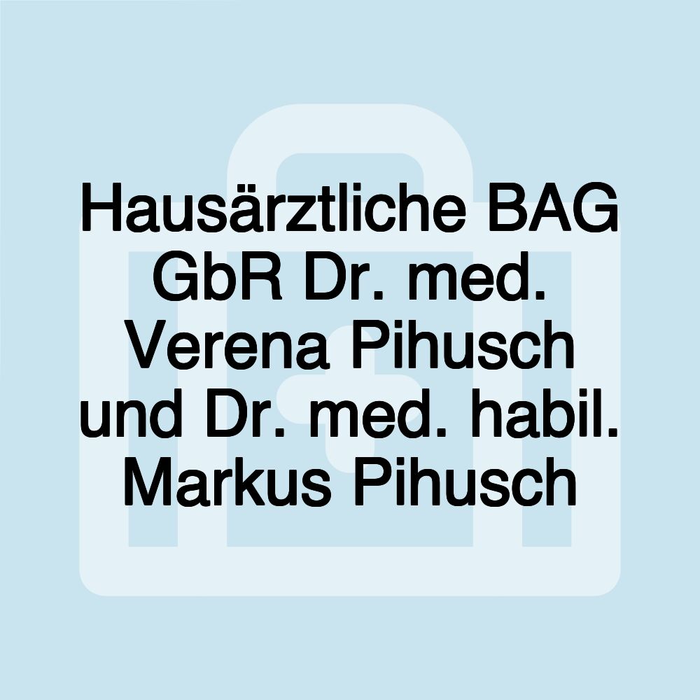 Hausärztliche BAG GbR Dr. med. Verena Pihusch und Dr. med. habil. Markus Pihusch