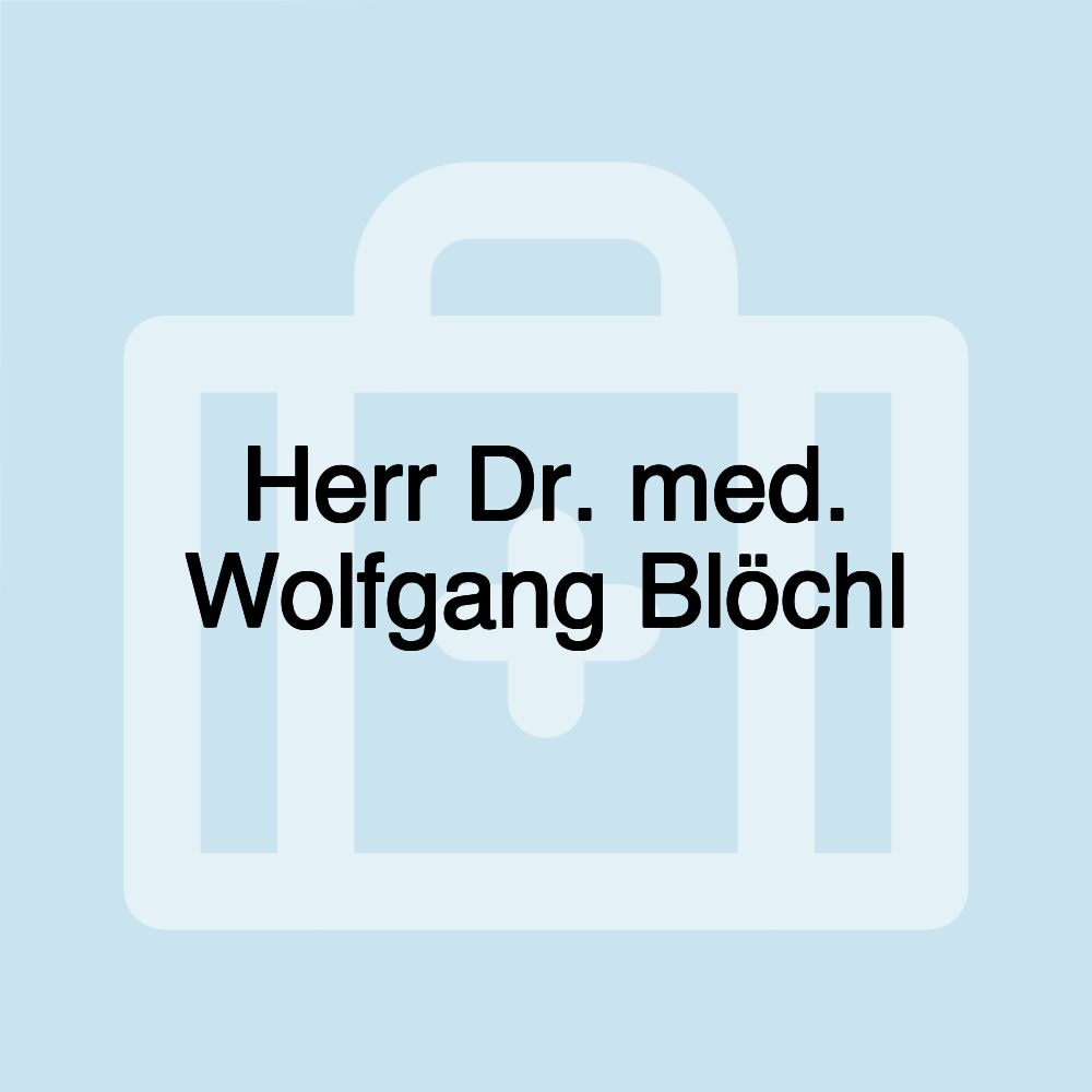 Herr Dr. med. Wolfgang Blöchl