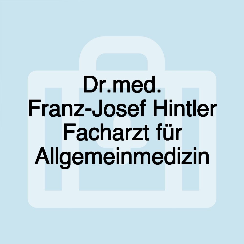 Dr.med. Franz-Josef Hintler Facharzt für Allgemeinmedizin